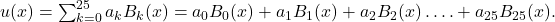 u(x)=\sum _{k=0}^{25}〖a_kB_k(x)〗=a_0B_0(x)+a_1B_1(x)+a_2B_2(x)\dots .+a_{25}B_{25}(x).