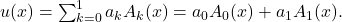 u(x)=\sum _{k=0}^1a_kA_k(x)=a_0A_0(x)+a_1A_1(x).