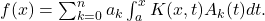 f(x)=λ\sum _{k=0}^na_k\int _a^xK(x,t)A_k(t)dt.