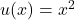 u(x)=x^2