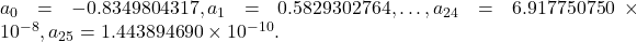 a_0=-0.8349804317,a_1=0.5829302764,\dots ,a_{24}=6.917750750\times 10^{-8},a_{25}=1.443894690\times 10^{-10}.