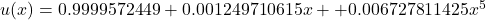 u(x)=0.9999572449+0.001249710615x+⋯+0.006727811425x^5