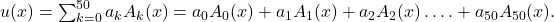 u(x)=\sum _{k=0}^{50}a_kA_k(x)=a_0A_0(x)+a_1A_1(x)+a_2A_2(x)\dots .+a_{50}A_{50}(x).