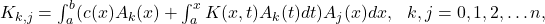 K_{k,j}=\int _a^b(c(x)A_k(x)+λ\int _a^xK(x,t)A_k(t)dt)A_j(x)dx,\ \ k,j=0,1,2,\dots n,