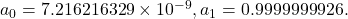 a_0=7.216216329\times 10^{-9},a_1=0.9999999926.