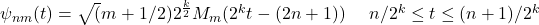 \psi _{nm}(t)=\sqrt{(}m+1/2)2^{\frac{k}{2}}M_m(2^kt-(2n+1))\ \ \ \ n/2^k\le t\le (n+1)/2^k