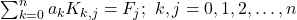 \sum _{k=0}^na_kK_{k,j}=F_j;\ k,j=0,1,2,\dots ,n