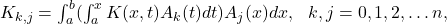 K_{k,j}=\int _a^b(\int _a^xK(x,t)A_k(t)dt)A_j(x)dx,\ \ k,j=0,1,2,\dots n,