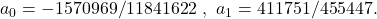 a_0=-1570969/11841622\ ,\ a_1=411751/455447.