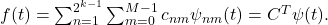 f(t)=\sum _{n=1}^{2^{k-1}}\sum _{m=0}^{M-1}c_{nm}\psi _{nm}(t)=C^T\psi (t).