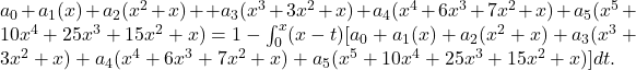 a_0+a_1(x)+a_2(x^2+x)++a_3(x^3+3x^2+x)+a_4(x^4+6x^3+7x^2+x)+〖a〗_5(x^5+10x^4+25x^3+15x^2+x)=1-\int _0^x〖(x-t)〗[a_0+a_1(x)+〖a〗_2(x^2+x)+a_3(x^3+3x^2+x)+a_4(x^4+6x^3+7x^2+x)+a_5(x^5+10x^4+25x^3+15x^2+x)]dt.