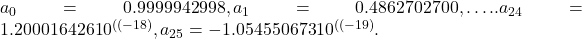 〖a〗_0=0.9999942998,〖a〗_1=0.4862702700,\dots ..a_{24}=1.200016426〖10〗^{\left((-18\right)},a_{25}=-1.054550673〖10〗^{\left((-19\right)}.