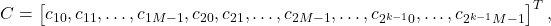 C=\left[c_{10},c_{11},\dots ,c_{1M-1},c_{20},c_{21},\dots ,c_{2M-1},\dots ,c_{2^{k-1}0},\dots ,c_{2^{k-1}M-1}\right]^T ,