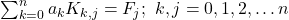 λ\sum _{k=0}^na_kK_{k,j}=F_j;\ k,j=0,1,2,\dots n