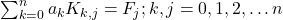 λ\sum _{k=0}^n〖a_kK_{k,j}=F_j;k,j=0,1,2,\dots n〗 