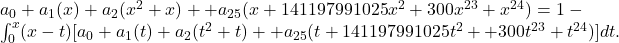 a_0+a_1(x)+a_2(x^2+x)+⋯+a_{25}(x+141197991025x^2+⋯300x^{23}+〖x〗^{24})=1-\int _0^x〖(x-t)〗[a_0+a_1(t)+a_2(t^2+t)+⋯+a_{25}(t+141197991025t^2+⋯+300t^{23}+t^{24})]dt.