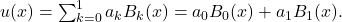 u(x)=\sum _{k=0}^1a_kB_k(x)=a_0B_0(x)+a_1B_1(x).