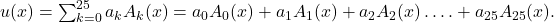 u(x)=\sum _{k=0}^{25}a_kA_k(x)=a_0A_0(x)+a_1A_1(x)+a_2A_2(x)\dots .+a_{25}A_{25}(x).